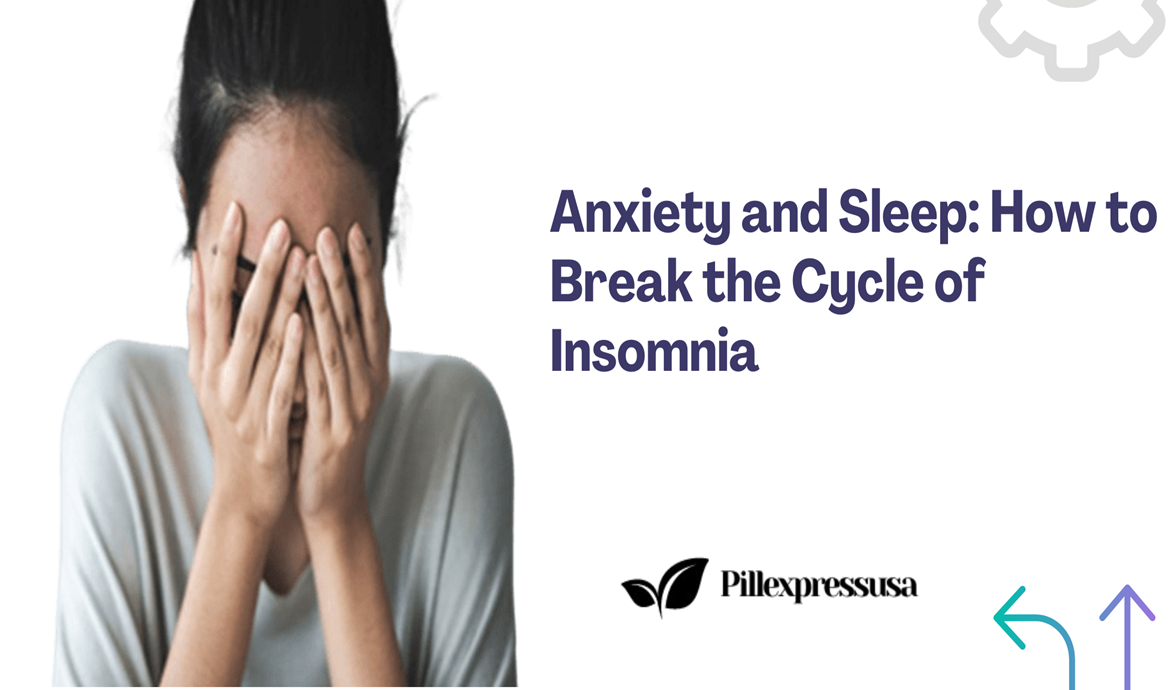 Anxiety and Sleep: How to Break the Cycle of Insomnia