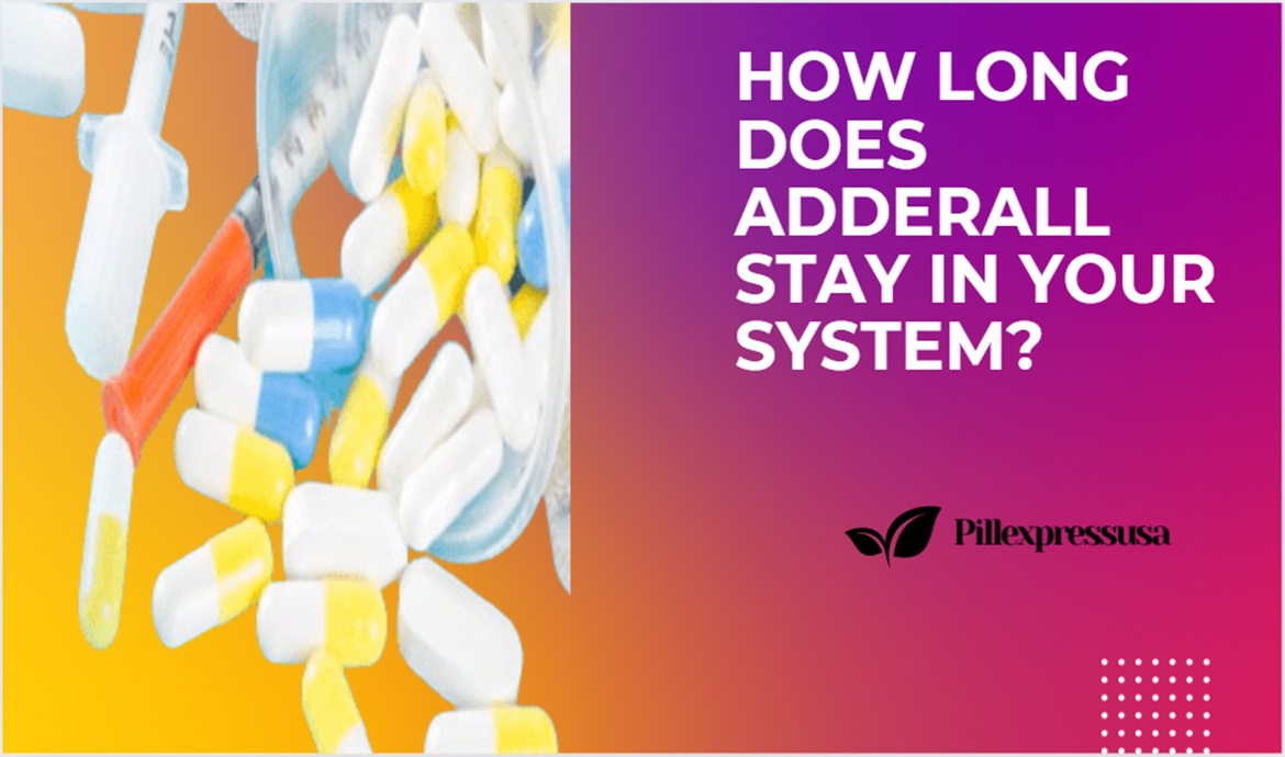 How Long Does Adderall Stay in Your System?